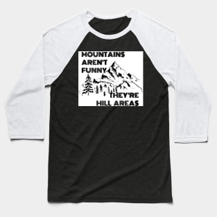 Mountains Aren’t Funny They’re Hill Areas Baseball T-Shirt